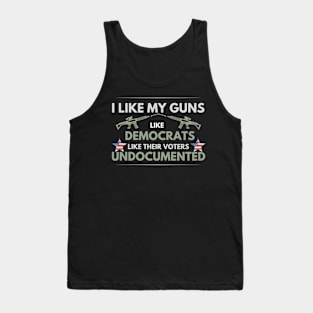 I like my guns like democrats like their voters undocumented Tank Top